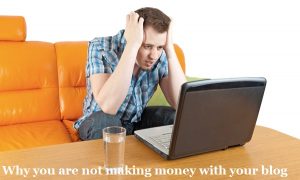 Why you are not making money with your blog